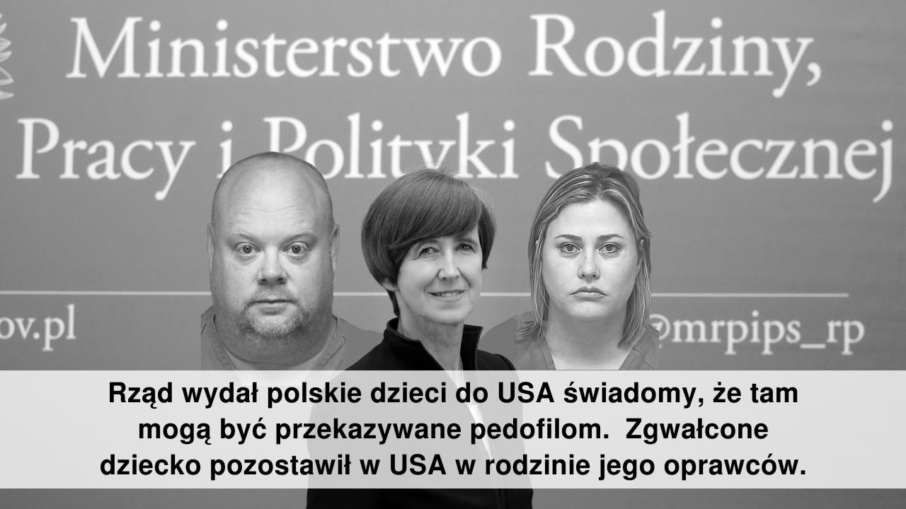 John Tufts i Georgiana Tufts. Minister Elżbieta Rafalska pozostawia polskie dziecko w rodzinie jego gwałcicieli w USA. Celem "przysposobienia" w USA zabrano je rodzinie pod Szczecinem.